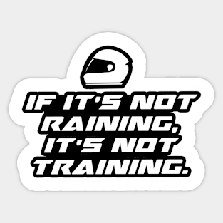 If it’s not raining, it’s not training - Bikers Motorcycles lovers Sticker